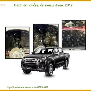 Cách Âm Chống Ồn Isuzu D-max 2012 - Giải Pháp Cách Âm Chuyên Nghiệp