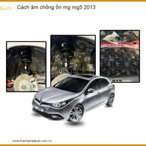 Cách Âm Chống Ồn MG MG5 2013 - Trung Tâm Lắp Đặt Uy Tín TPHCM