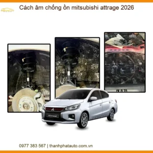 Cách âm chống ồn Mitsubishi Attrage - Trung Tâm Lắp Đặt Cách Âm Chính Hãng TPHCM