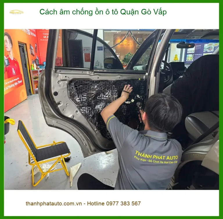 Dịch Vụ Cách Âm Chống Ồn Ô Tô Tại Quận Gò Vấp - Gắn Nhanh Trong Ngày