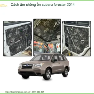 Cách âm chống ồn Subaru Forester 2014