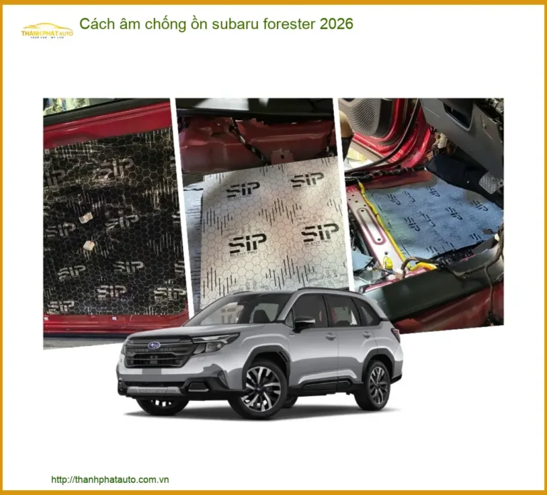 Cách âm chống ồn Subaru Forester - Địa Chỉ Lắp Đặt Uy Tín TPHCM