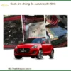 Cách Âm Chống Ồn Suzuki Swift 2018 - Địa Chỉ Lắp Đặt Uy Tín TPHCM
