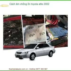 Cách âm chống ồn Toyota Altis 2002 - Địa Chỉ Lắp Đặt Uy Tín TPHCM
