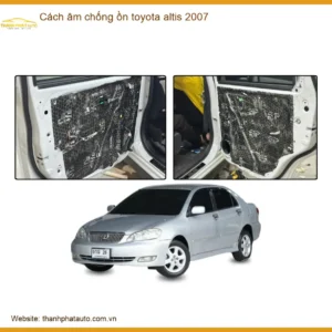 Cách Âm Chống Ồn Toyota Altis 2007 - Địa Chỉ Lắp Đặt Chính Hãng TPHCM