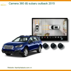 Camera 360 Độ Subaru Cho Subaru Outback 2015 - Giải Pháp Quan Sát Toàn Cảnh An Toàn