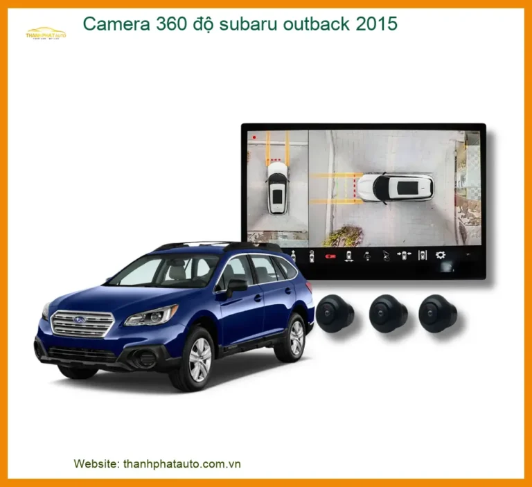 Camera 360 Độ Subaru Cho Subaru Outback 2015 - Giải Pháp Quan Sát Toàn Cảnh An Toàn
