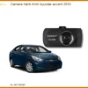 Camera hành trình Hyundai Accent 2015 - Trung Tâm Lắp Đặt Uy Tín TPHCM