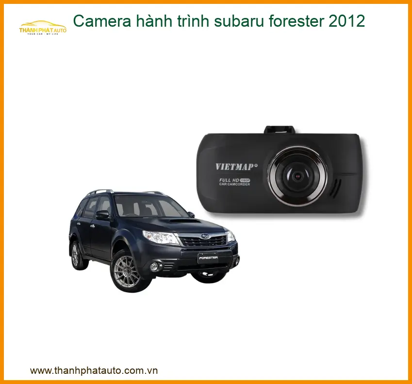 Camera hành trình Subaru Forester 2012 - Địa Chỉ Lắp Đặt Chính Hãng TPHCM
