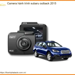 Camera Hành Trình Subaru Outback 2015 - Trung Tâm Lắp Đặt Giá Tốt TPHCM