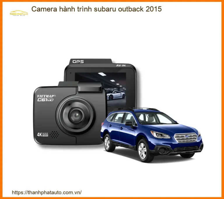 Camera Hành Trình Subaru Outback 2015 - Trung Tâm Lắp Đặt Giá Tốt TPHCM