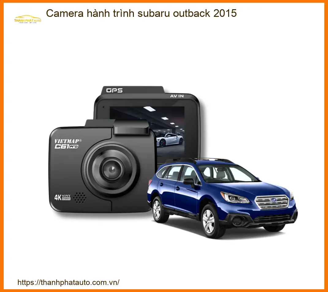 Camera Hành Trình Subaru Outback 2015 - Trung Tâm Lắp Đặt Giá Tốt TPHCM