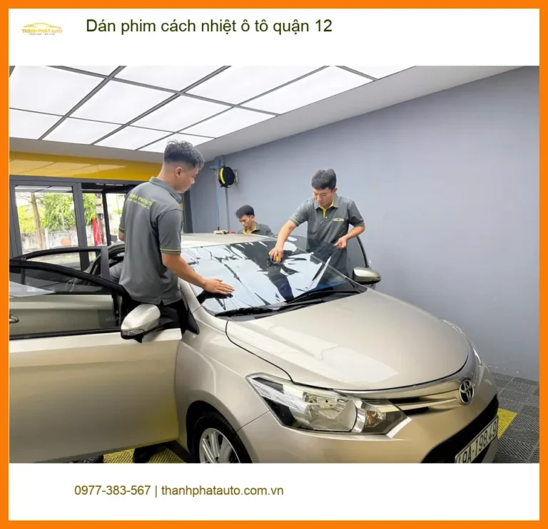 Trung Tâm Dán Phim Cách Nhiệt Ô Tô Tại Quận 12 - Lắp Đặt Uy Tín TPHCM