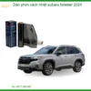 Dán Phim Cách Nhiệt Subaru Forester 2024 - Trung Tâm Gắn Uy Tín TPHCM