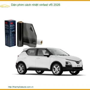 Dán Phim Cách Nhiệt Ô Tô Vinfast VF5 - Đơn Vị Thi Công Cao Cấp TPHCM