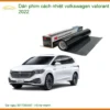 Dán Phim Cách Nhiệt Cho Xe Volkswagen 2022