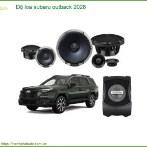 Độ Loa Subaru Cho Dòng Xe Subaru Outback 2026 Uy Tín Chuyên Nghiệp