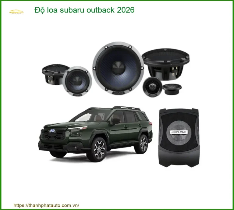 Độ Loa Subaru Cho Dòng Xe Subaru Outback 2026 Uy Tín Chuyên Nghiệp