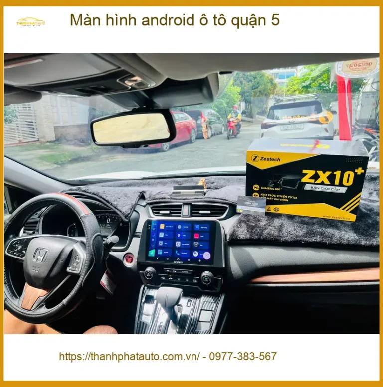 Địa Chỉ Lắp Màn Hình Android Ô Tô Tại Quận 5 - Lắp Đặt Uy Tín TPHCM