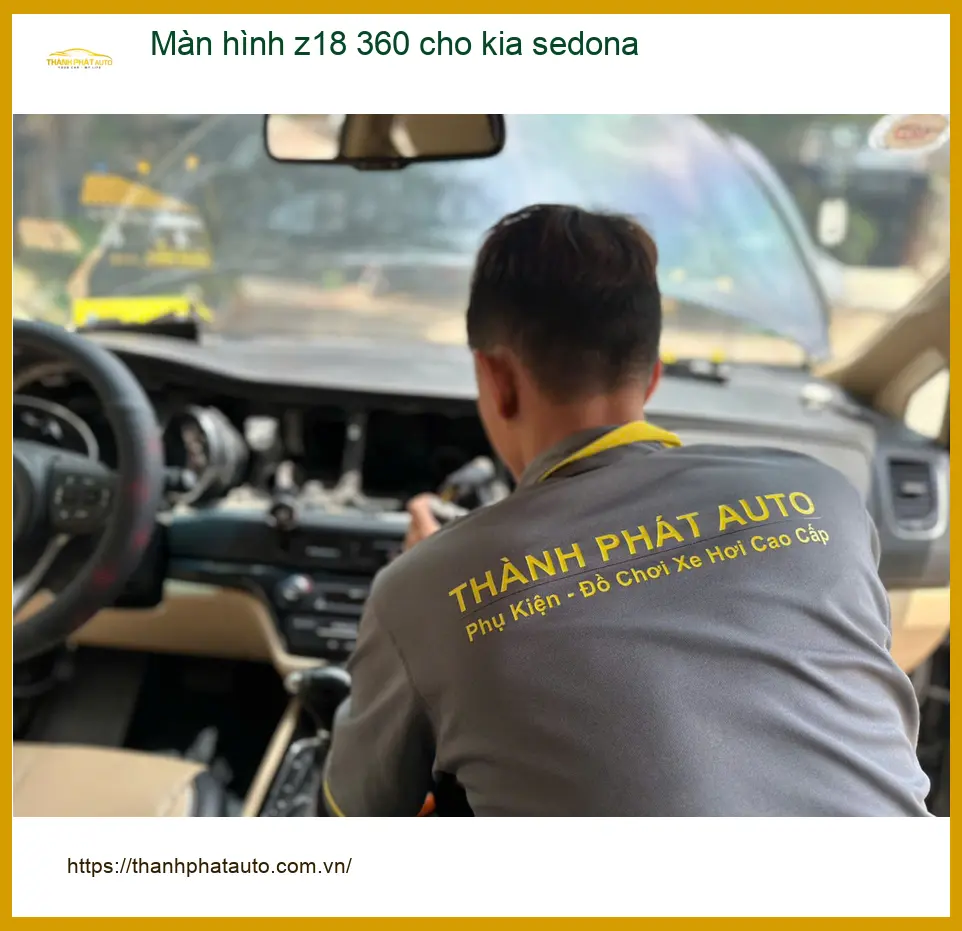 Anh Thắng lắp màn hình Z18 360 cho Kia Sedona tại Quận Hóc Môn an toàn hơn