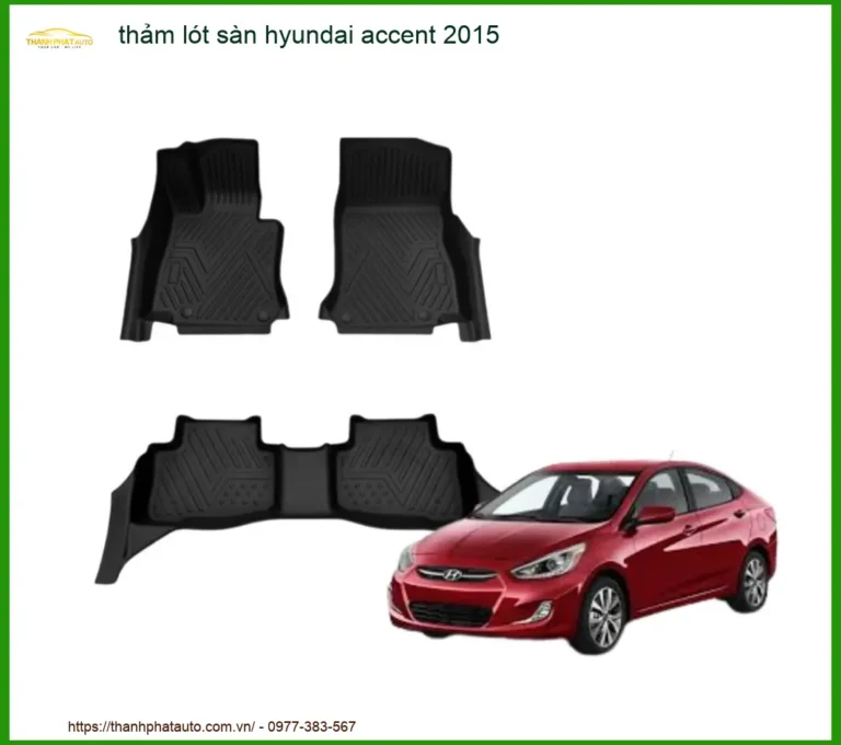 Thảm Lót Sàn Hyundai Accent 2015 - Địa Chỉ Lắp Đặt Uy Tín TPHCM