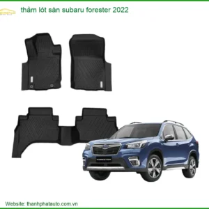 Thảm Lót Sàn Subaru Forester 2022 - Địa Chỉ Lắp Đặt Uy Tín TPHCM