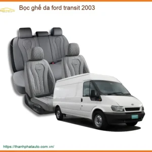 Bọc Ghế Da Ford Transit 2003 - Địa Chỉ Lắp Đặt Chính Hãng TPHCM