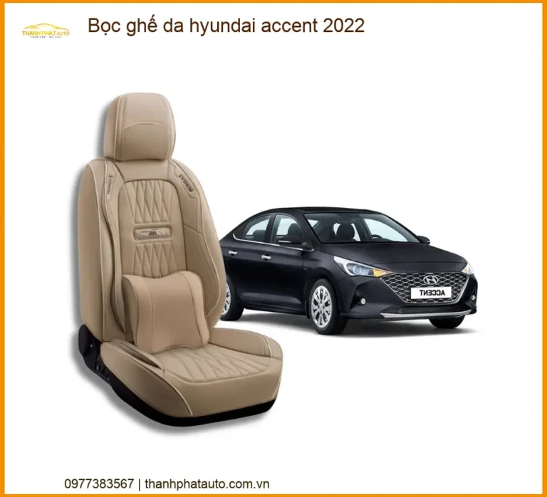 Bọc Ghế Da Hyundai Accent 2022 - Trung Tâm Lắp Đặt Uy Tín TPHCM