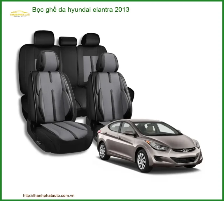 Bọc Ghế Da Hyundai Elantra 2013 - Địa Chỉ Lắp Đặt Uy Tín TPHCM