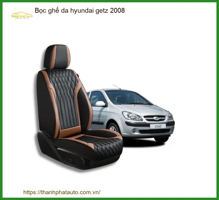 Bọc ghế da Hyundai Getz 2008