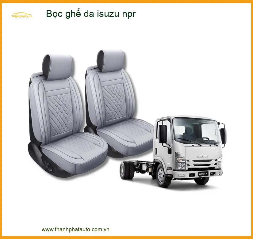 Bọc Ghế Da Chất Lượng Cao Isuzu NPR - Địa Chỉ Lắp Đặt Uy Tín TPHCM