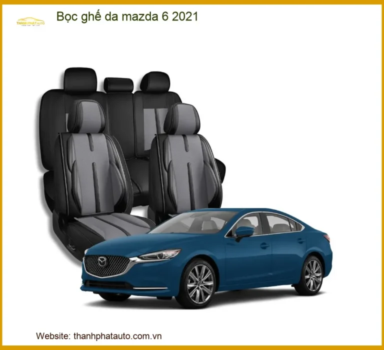 Bọc Ghế Da Mazda 6 2021 - Trung Tâm Lắp Đặt Chính Hãng TPHCM