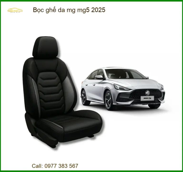 Bọc Ghế Da MG MG5 2025 - Địa Chỉ Lắp Đặt Uy Tín TPHCM