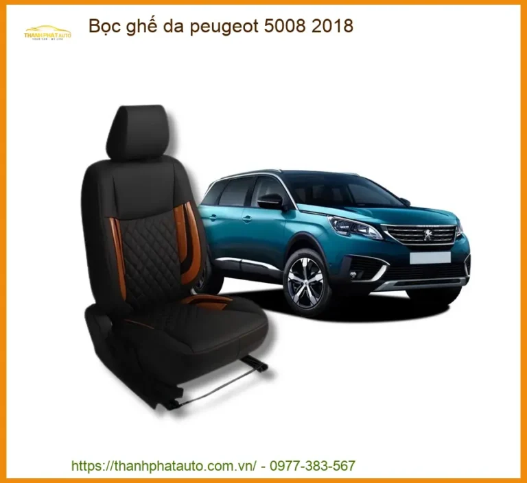 Bọc Ghế Da Peugeot 5008 2018 - Trung Tâm Lắp Đặt Uy Tín TPHCM