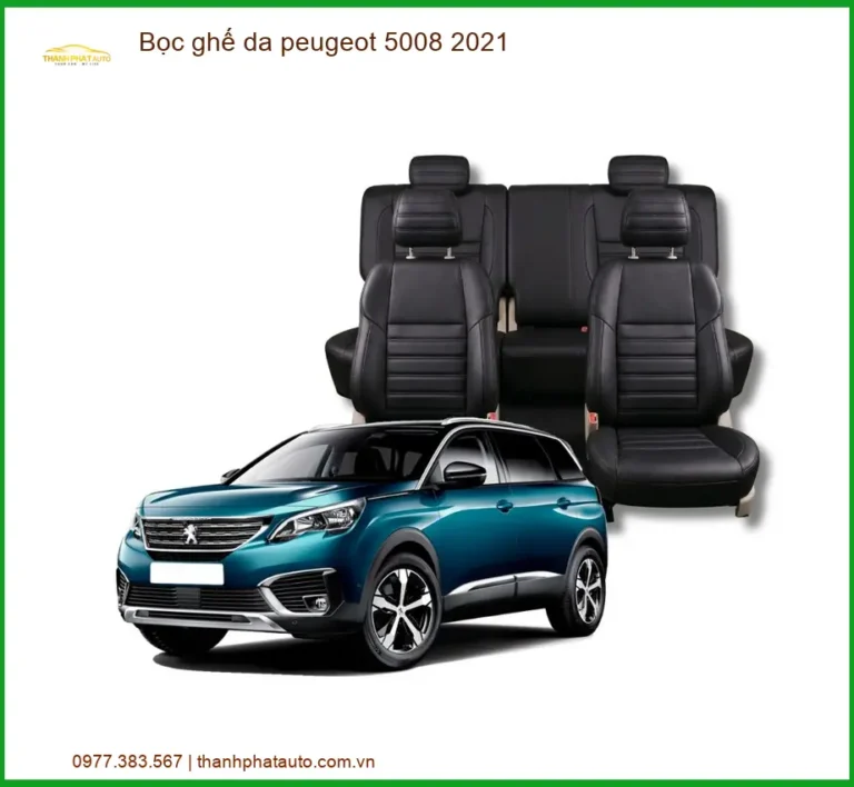 Bọc Ghế Da Peugeot 5008 2021 - Trung Tâm Gắn Chính Hãng Giá Tốt TPHCM