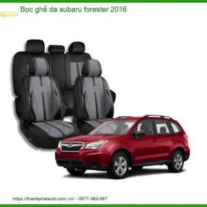 Bọc Ghế Da Cao Cấp Subaru Forester 2016 - Địa Chỉ Lắp Đặt Uy Tín TPHCM