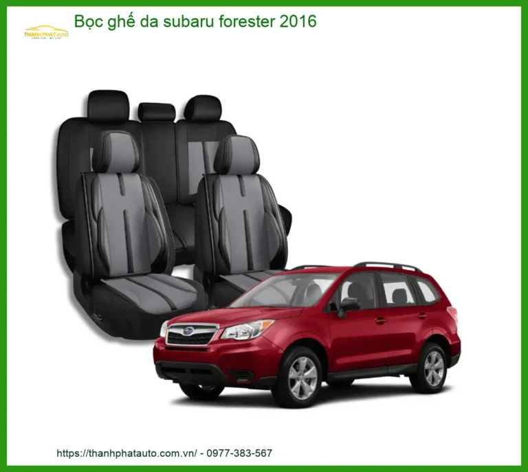 Bọc Ghế Da Cao Cấp Subaru Forester 2016 - Địa Chỉ Lắp Đặt Uy Tín TPHCM