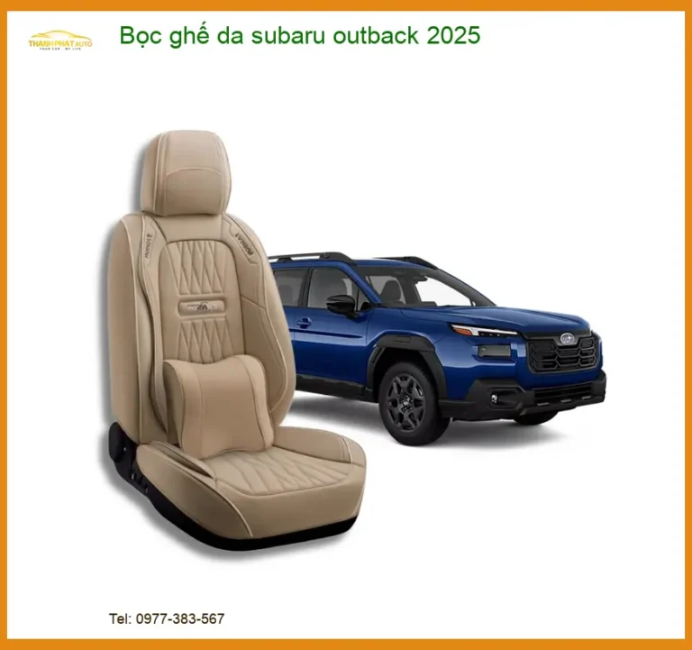 Bọc Ghế Da Subaru Outback 2025 - Trung Tâm Lắp Đặt Uy Tín Giá Tốt TPHCM