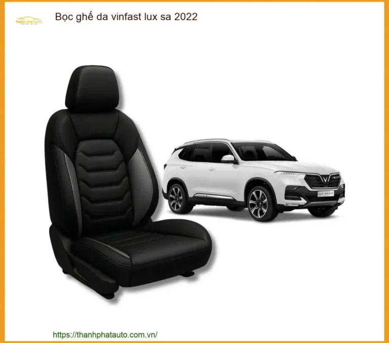 Bọc Ghế Da VinFast Lux SA 2022 Chất Lượng Cao - Địa Chỉ Lắp Đặt Uy Tín TPHCM