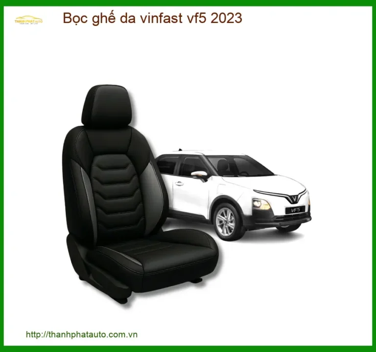 Bọc Ghế Da Vinfast VF5 2023 Chất Lượng Cao - Địa Chỉ Lắp Đặt Chính Hãng TPHCM