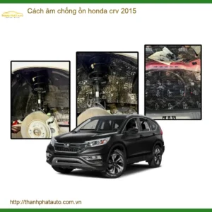 Cách âm chống ồn Honda CRV 2015 - Địa Chỉ Lắp Đặt Uy Tín TPHCM