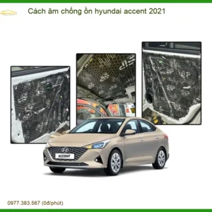 Cách âm chống ồn Hyundai Accent 2021 - Trung Tâm Lắp Đặt Uy Tín TPHCM