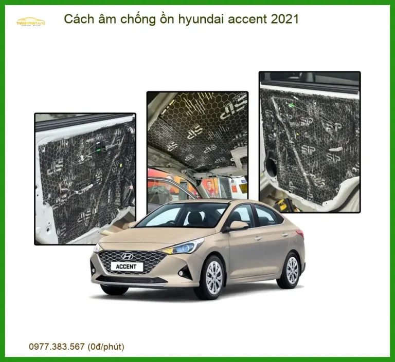 Cách âm chống ồn Hyundai Accent 2021 - Trung Tâm Lắp Đặt Uy Tín TPHCM