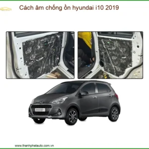 Cách âm chống ồn Hyundai i10 2019 - Trung Tâm Lắp Đặt Uy Tín TPHCM