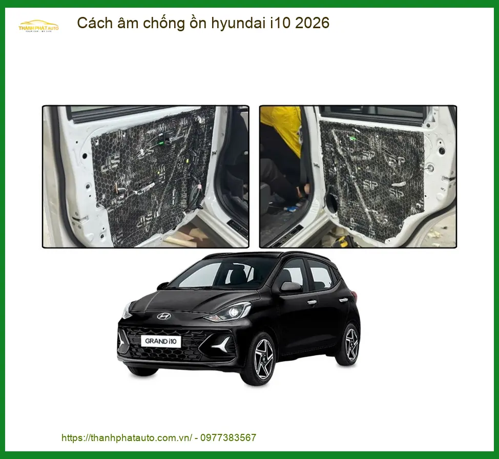 Dịch vụ Cách âm chống ồn cho Hyundai i10 2026 - Trung Tâm Gắn Chính Hãng TPHCM