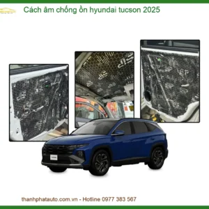 Cách âm chống ồn Hyundai Tucson 2025 - Trung Tâm Lắp Đặt Uy Tín TPHCM