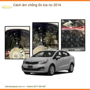 Cách Âm Chống Ồn Kia Rio 2014 - Địa Chỉ Lắp Đặt Uy Tín TPHCM