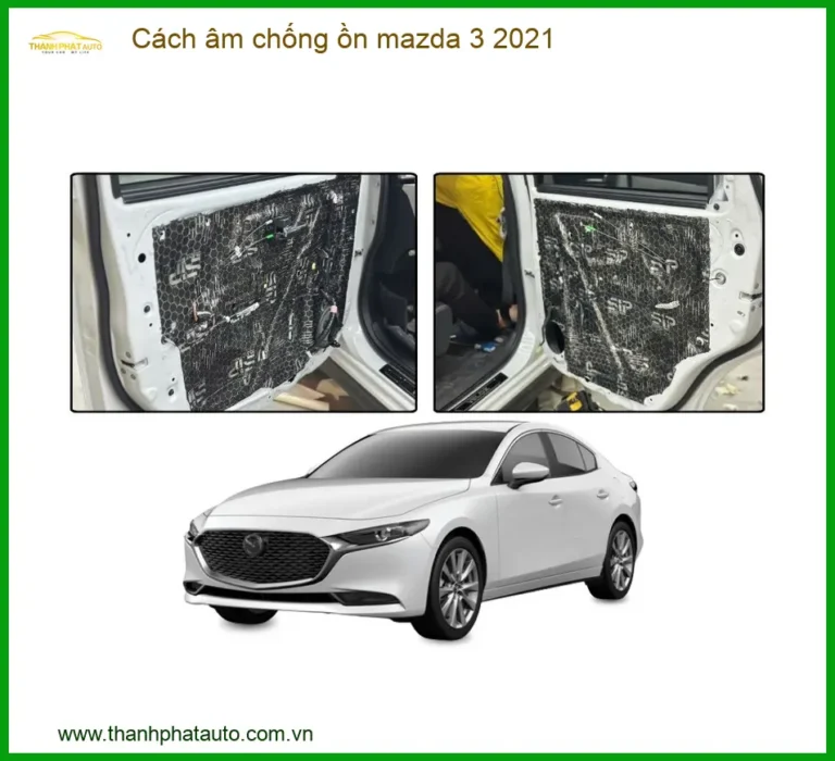 Cách âm chống ồn Mazda 3 2021 - Trung Tâm Thi Công Uy Tín TPHCM