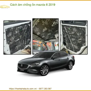 Cách Âm Chống Ồn Mazda 6 2019 - Địa Chỉ Lắp Đặt Uy Tín TPHCM
