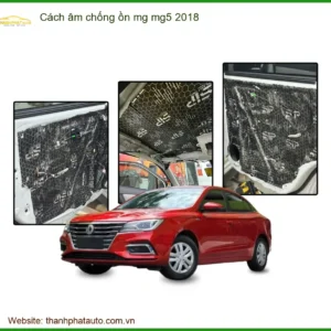 Cách âm chống ồn MG MG5 2018 - Địa Chỉ Lắp Đặt Chính Hãng TPHCM